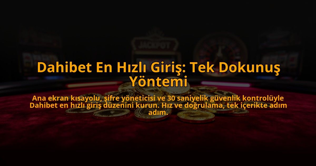 Dahibet-En-Hizli-Giris-Tek-Dokunus-Yontemi-overlay-1785082757.jpg