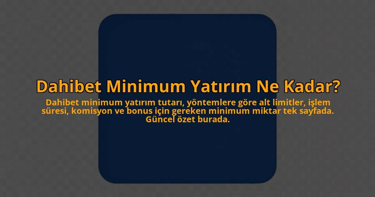 Dahibet-Minimum-Yatirim-Ne-Kadar-overlay-1784461730.jpg