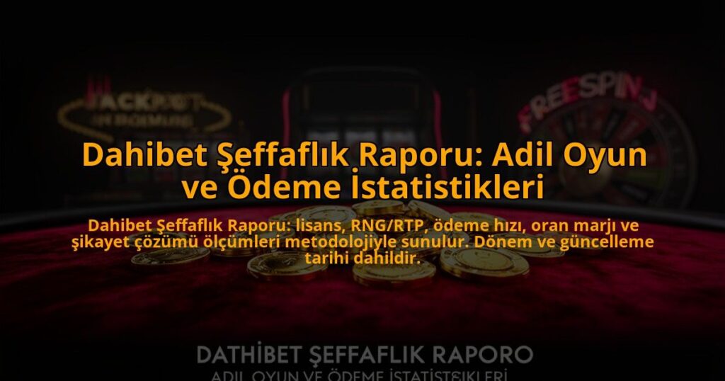 Dahibet-Seffaflik-Raporu-Adil-Oyun-ve-Odeme-Istatistikleri-overlay-1784467355.jpg