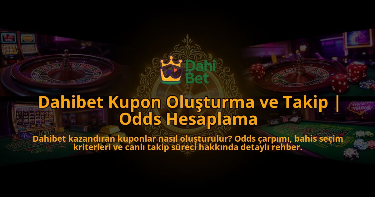 Dahibet-Kupon-Olusturma-ve-Takip-Odds-Hesaplama-overlay-1786615833.jpg