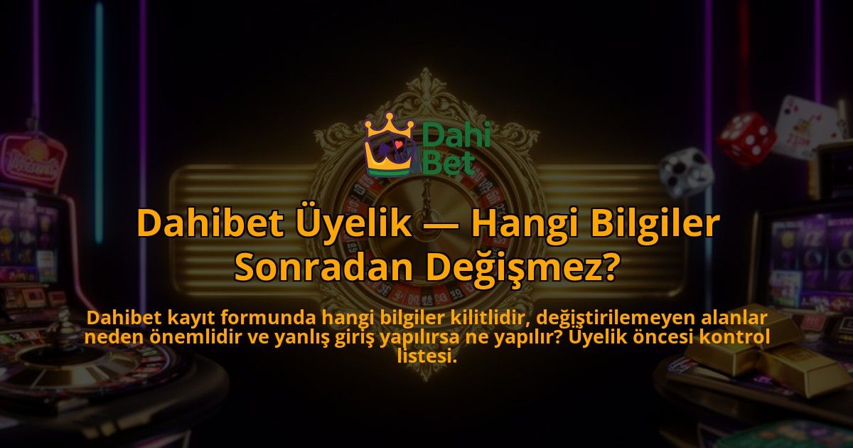 Dahibet-Uyelik-Hangi-Bilgiler-Sonradan-Degismez-overlay-1786522572.jpg